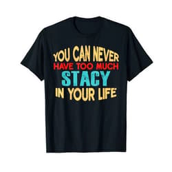 Novelty Given First Name Tee Named Custom Merch Funny Stacy Personalized Tshirt First Name Joke Item T-Shirt