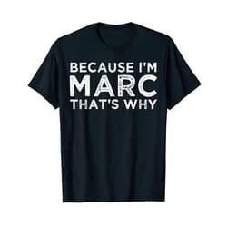 Nickname by ABAM Because I'm MARC That's Why Personalized First Name Birthday T-Shirt