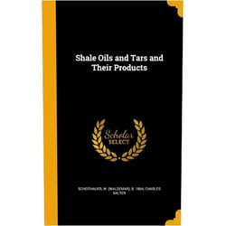 Charles Salter,W. (Waldemar) b. 1864 Scheithauer Shale Oils and Tars and Their Products