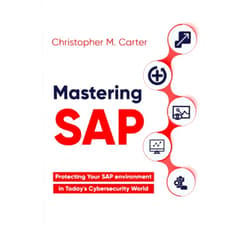 Mr. Christopher M. Carter Mastering SAP: Protecting your SAP environment in Today's Cybersecurity World