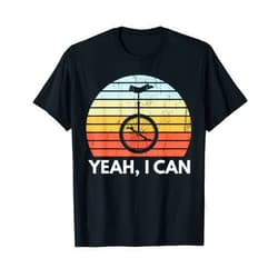 Unicycling Rider Shirts Gits Unicycle Unicycling Yeah, I Can Ride A Unicycle Funny Unicycle Riding T-Shirt
