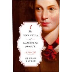 By Graham Watson (Author) The Invention of Charlotte Brontë: A New Life