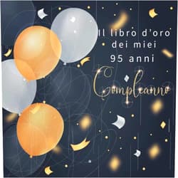 Chantal Elizabeth Il libro d'oro dei miei 95 anni: Regalo divertente per uomo e donna 95 anni di compleanno, per raccogliere auguri , di congratulazioni e foto degli ospiti (Italian Edition)