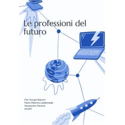 Italian Edition by Alessandro Panerai (Author), Pier Giorgio Bianchi (Author), Paolo Alberico Laddomada (Author) & 0 more Le professioni del futuro: Perché il 65% dei giovani di oggi faranno domani un lavoro che non esiste ancora (Italian Edition)