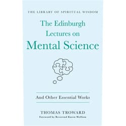 Thomas Troward,Rev Karen Wolfson The Edinburgh Lectures on Mental Science: And Other Essential Works: (The Library of Spiritual Wisdom)