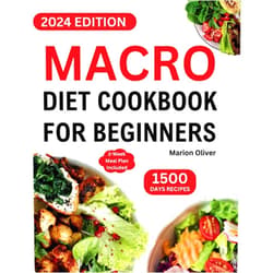 Marion Oliver Macro Diet Cookbook for Beginners: Complete Macronutrient Guide with Balanced & Nourishing Recipes to Burn Fat, Lose Weight, and Gain Lean Muscle. Good for Women. Meal Plan Included.