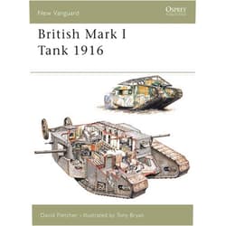 By David Fletcher (Author), Tony Bryan (Illustrator) Format: Kindle Edition British Mark I Tank 1916 (New Vanguard Book 100)