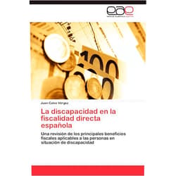 Juan Calvo Vérgez La discapacidad en la fiscalidad directa española: Una revisión de los principales beneficios fiscales aplicables a las personas en situación de discapacidad (Spanish Edition)
