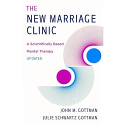 John M. Gottman Ph.D.,Julie Schwartz Gottman The New Marriage Clinic: A Scientifically Based Marital Therapy Updated