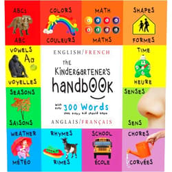 Dayna Martin,A R Roumanis The Kindergartener's Handbook: Bilingual (English / French) (Anglais / Français) ABC's, Vowels, Math, Shapes, Colors, Time, Senses, Rhymes, Science, ... Children's Learning Books (French Edition)