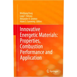 WeiQiang Pang,Luigi T. DeLuca,Alexander A. Gromov,Adam S. Cumming Innovative Energetic Materials: Properties, Combustion Performance and Application