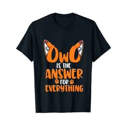 Furry Fandom Fursona Fursuit Gifts Furry Fandom Fursona Fox OwO Is The Answer For Everything T-Shirt