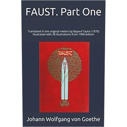 Johann Wolfgang von Goethe FAUST. Part One: Translated in the original meters by Bayard Taylor (1870), illustrated with 28 illustrations from 1908 edition