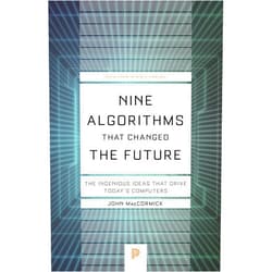 John MacCormick Nine Algorithms That Changed the Future: The Ingenious Ideas That Drive Today's Computers (Princeton Science Library, 116)