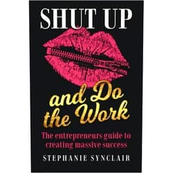 By unknown author (Author) Shut Up and Do the Work: The entrepreneur's guide to creating massive success by Stephanie Synclair (2016-05-20)