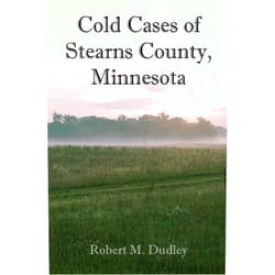 Robert M. Dudley Cold Cases of Stearns County,Minnesota