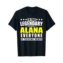 Surname First Name Saying Legendary Legend Quote Name Alana First Name Gifts - Funny Personalized Gift T-Shirt