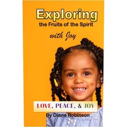 Diana Robinson,Michael Robinson Mrahphotography Com,Joanna Pettis Exploring the Fruits of the Spirit with Joy: Love, Peace, & Joy