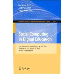 Fernando Koch,Andrew Koster,Tiago Primo Social Computing in Digital Education: First International Workshop, SOCIALEDU 2015, Stanford, CA, USA, August 19, 2015, Revised Selected Papers ... in Computer and Information Science, 606)