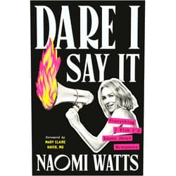 Naomi Watts,Mary Claire Haver MD Dare I Say It: Everything I Wish I'd Known About Menopause