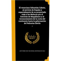 Spanish Edition by José Toribio 1852-1930 Medina (Author), Universidad de Chile (Creator) El veneciano Sebastián Caboto, al servicio de España y especialmente de su proyectado viaje á las Molucas por el Estrecho de Magallanes y al ... de Pedrarias Dávila; 2 (Spanish Edition)