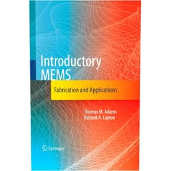 Thomas M. Adams,Richard A. Layton Introductory MEMS: Fabrication and Applications