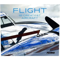 Mark Phelps,Flying Magazine Editors of,Robert Goyer Flight: 100 Greatest Aircraft