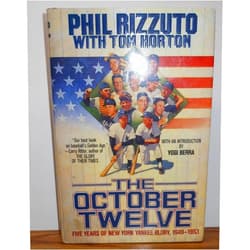 Phil Rizzuto,Tom Horton The October Twelve: Five Years of Yankee Glory 1949-1953