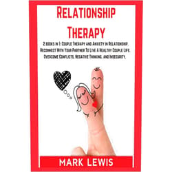 By unknown author (Author) Relationship Therapy: 2 books in 1: Couple Therapy and Anxiety in Relationship. Reconnect With Your Partner To Live A Healthy Couple Life. Overcome Conflicts, Negative Thinking, and Insecurity.