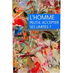Gilles Boeuf,Bernard Swynghedauw,Jean François Toussaint L'homme peut-il accepter ses limites ?