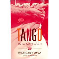 Robert Farris Thompson Tango: The Art History of Love (With a Foreword by David Byrne)