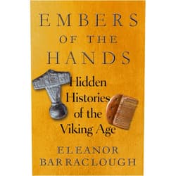 Eleanor Barraclough Embers of the Hands: Hidden Histories of the Viking Age