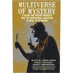 Diane Duane,Dayton Ward,John Peel,Jennifer Brody,Ben Rome,Ammar Habib,Lorraine Anderson,Scott Pearson,Robert Greenberger,Carrie Harris Multiverse of Mystery: A Holmes and Watson Anthology