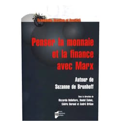 Riccardo Bellofiore,Daniel Cohen,Cédric Durand,André Orléan Penser la monnaie et la finance avec Marx: Autour de Suzanne de Brunhoff
