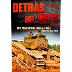 Spanish Edition by José Antonio Peñas Artero (Author, Illustrator), Laura Yuste Montero (Co-editor), Jose Antonio Gutiérrez López (Cover Art), Martín Garcés López (Designer) & 2 more Detrás del mito: los tanques de Su Majestad