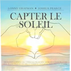 French Edition by Lonny Grafman (Author), Joshua M. Pearce (Author), PennElys Droz (Foreword), Henry Louie (Foreword) & 1 more Capter Le Soleil: Découvrez comment des communautés se sont mobilisées pour produire leur propre énergie solaire et comment vous aussi, vous pouvez le faire ! (To Catch the Resources) (French Edition)