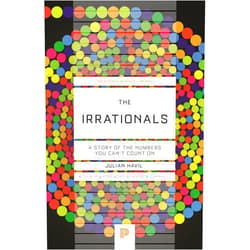 By Julian Havil (Author), Andrew Granville (Foreword) The Irrationals: A Story of the Numbers You Can't Count On (Princeton Science Library)