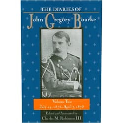 Charles M. Robinson III The Diaries of John Gregory Bourke, Volume 2: July 29, 1876, to April 7, 1878