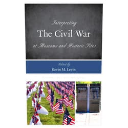 By Kevin M. Levin (Editor) Format: Kindle Edition Interpreting the Civil War at Museums and Historic Sites (Interpreting History Book 14)