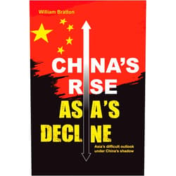 By William Bratton (Author) Format: Kindle Edition China’s Rise, Asia's Decline: Asia’s difficult outlook under China’s shadow