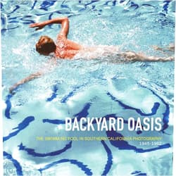 By Daniell Cornell (Editor), Robert Atkins (Contributor), Dick Hebdige (Contributor), Tyler Stallings (Contributor), Robert Stearns (Contributor) & 1 more Backyard Oasis: The Swimming Pool in Southern California Photography, 1945-1982