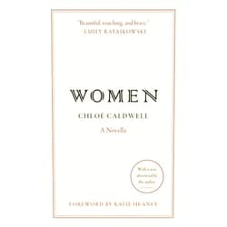 Chloe Caldwell Women: A Novella