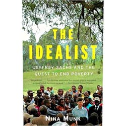 By Nina Munk (Author) The Idealist: Jeffrey Sachs and the Quest to End Poverty