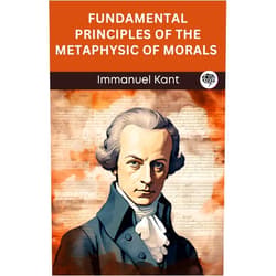 By Immanuel Kant (Author), Original Thinkers Institute (Author) Format: Kindle Edition Fundamental Principles of the Metaphysic of Morals (Grapevine edition)
