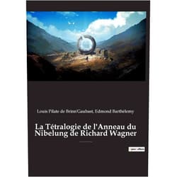 French Edition by Edmond Barthélemy (Author), Louis Pilate de Brinn'gaubast (Author) La Tétralogie de l'Anneau du Nibelung de Richard Wagner: une édition critique éditée commentée et annotée par Edmond Barthélémy et Louis-Pilate de Brinn'Gaubast (French Edition)