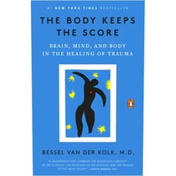 Bessel van der Kolk M.D. The Body Keeps the Score: Brain, Mind, and Body in the Healing of Trauma