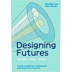 By Eileen Mandir (Author), Benedikt Groß (Author) Designing Futures: Speculation, Critique, Innovation