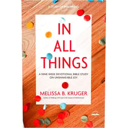 Melissa B. Kruger In All Things: A Nine-Week Devotional Bible Study on Unshakeable Joy