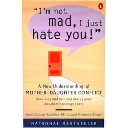 Roni Cohen-Sandler,Michelle Silver I'm Not Mad, I Just Hate You!: A New Understanding of Mother-Daughter Conflict