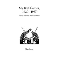 Max Euwe My Best Games, 1920 - 1937 (Hardinge Simpole Chess Classics)